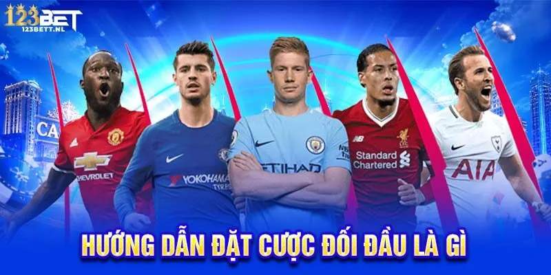 Hướng dẫn đặt cược đối đầu là gì