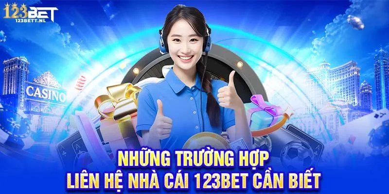 Những trường hợp liên hệ nhà cái 123Bet cần biết