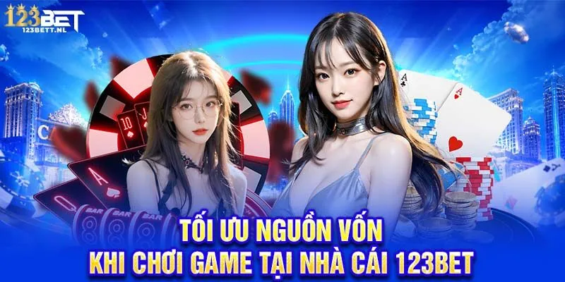 Tối ưu nguồn vốn khi chơi game tại nhà cái 123Bet